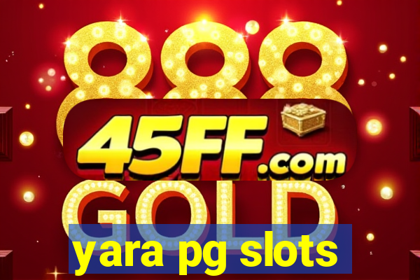 yara pg slots